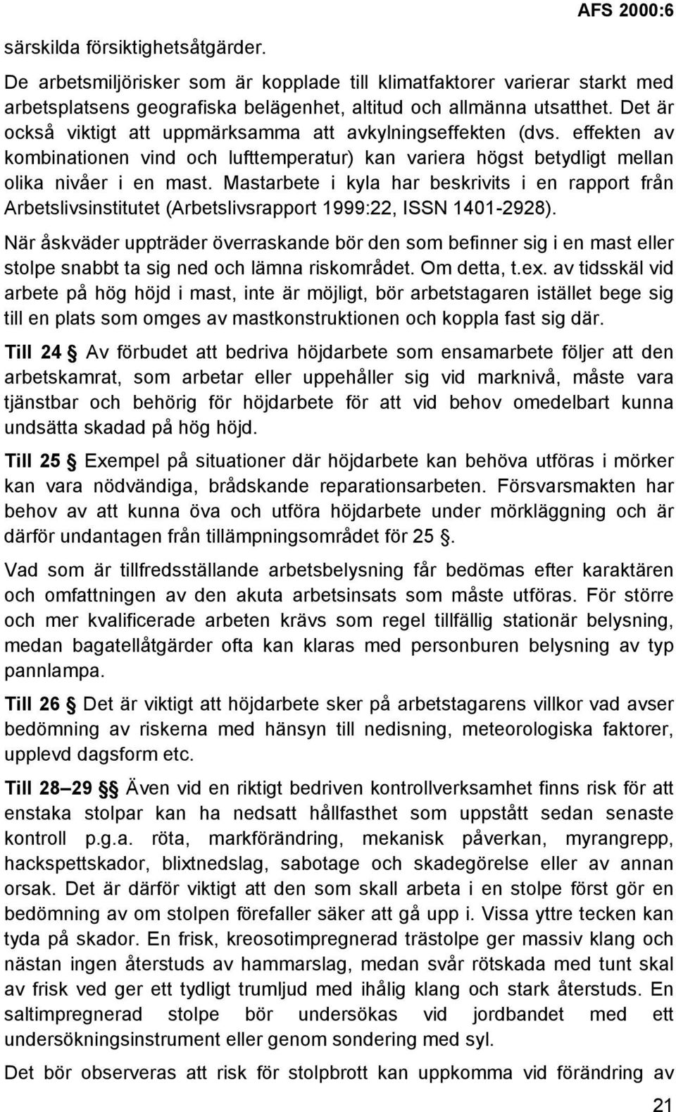 Mastarbete i kyla har beskrivits i en rapport från Arbetslivsinstitutet (Arbetslivsrapport 1999:22, ISSN 1401-2928).