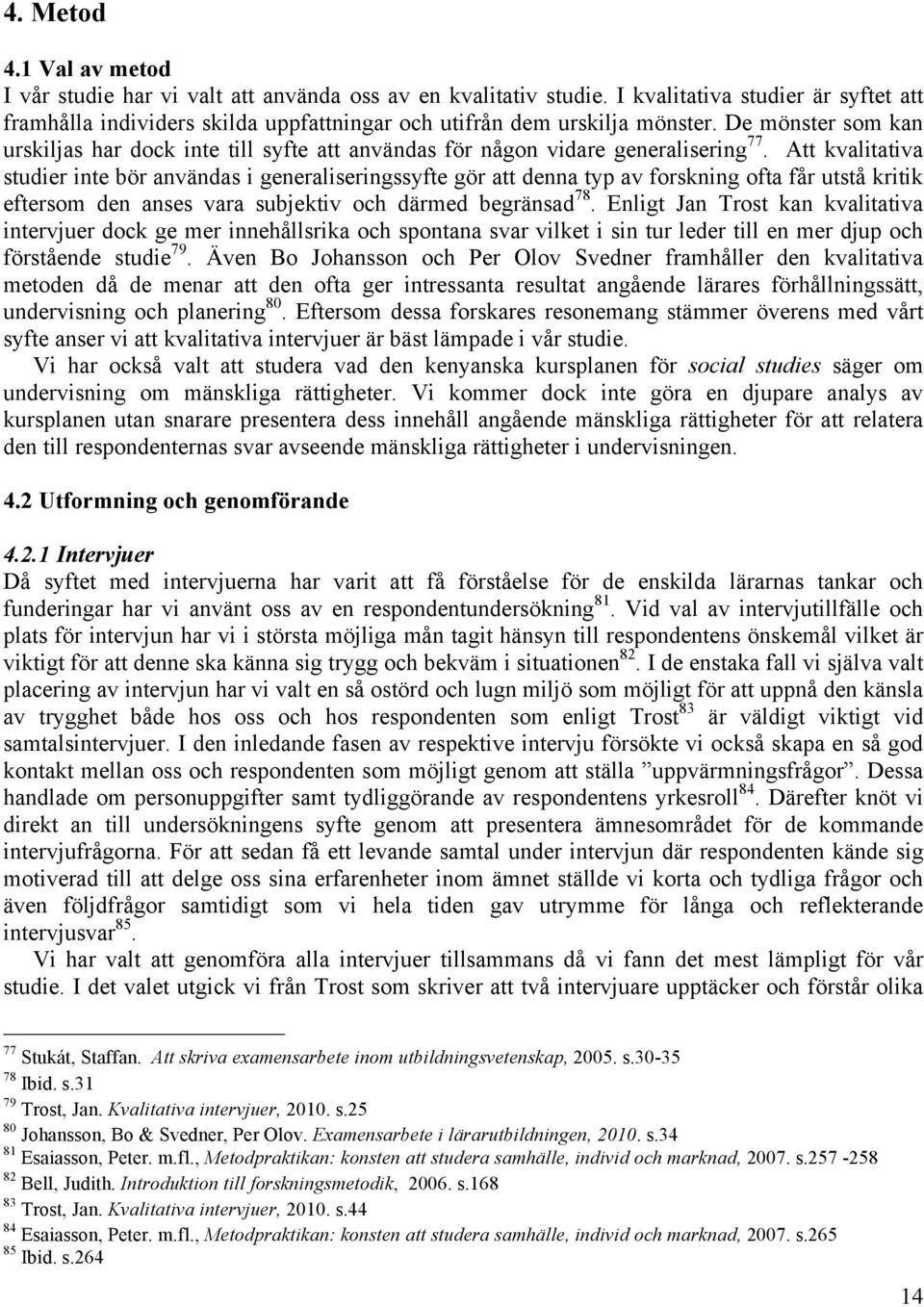 De mönster som kan urskiljas har dock inte till syfte att användas för någon vidare generalisering 77.