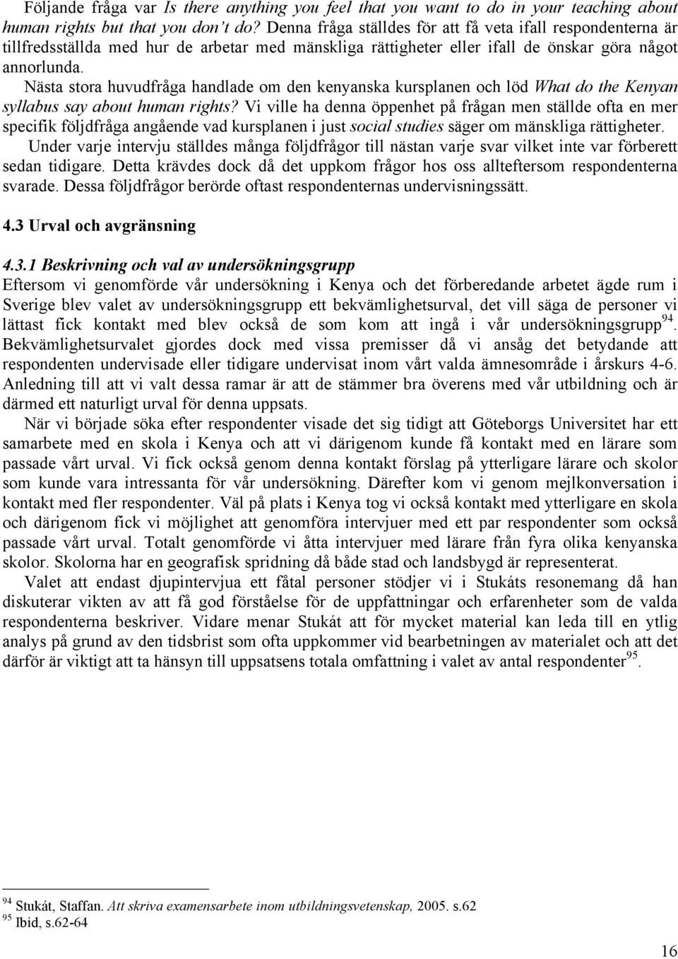 Nästa stora huvudfråga handlade om den kenyanska kursplanen och löd What do the Kenyan syllabus say about human rights?