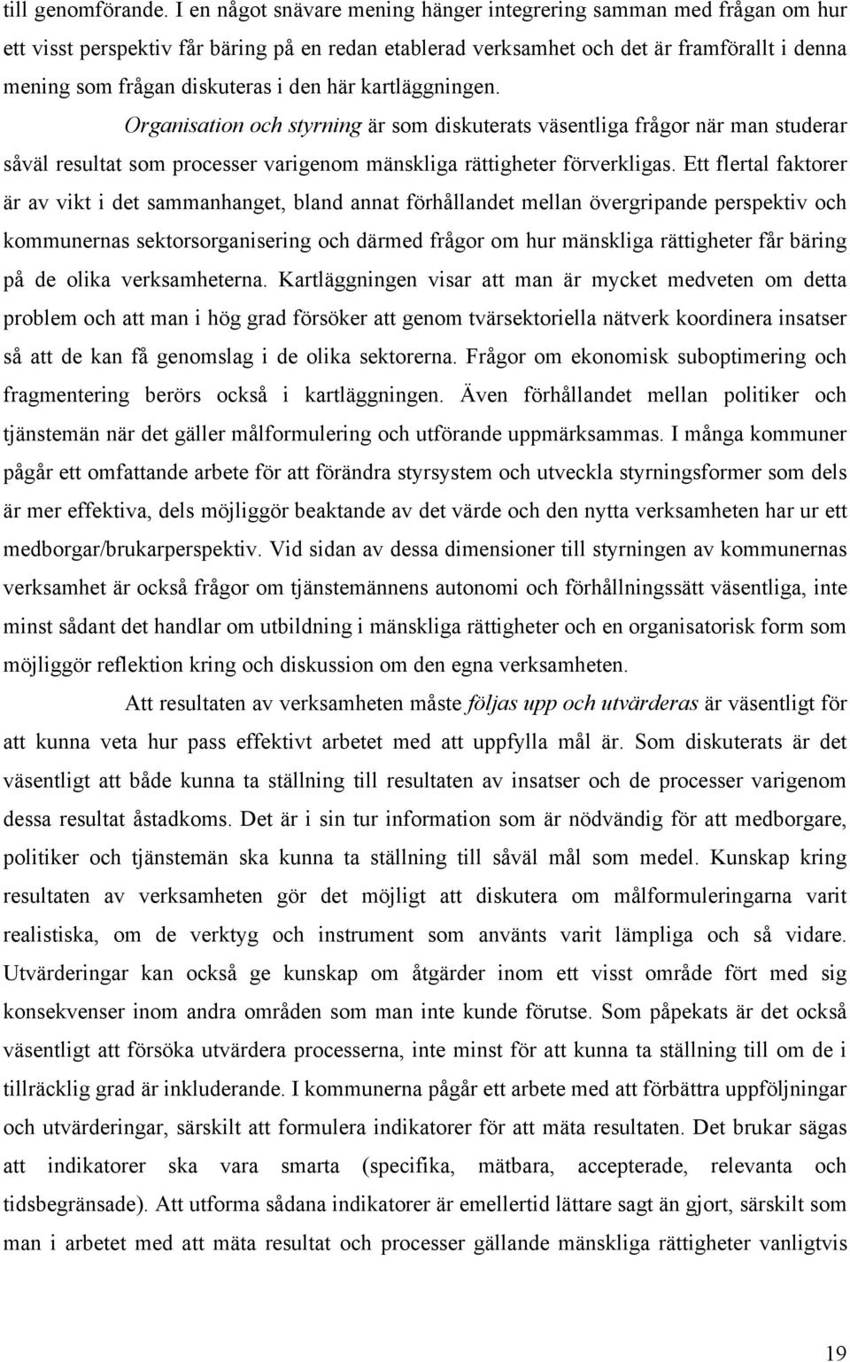 den här kartläggningen. Organisation och styrning är som diskuterats väsentliga frågor när man studerar såväl resultat som processer varigenom mänskliga rättigheter förverkligas.