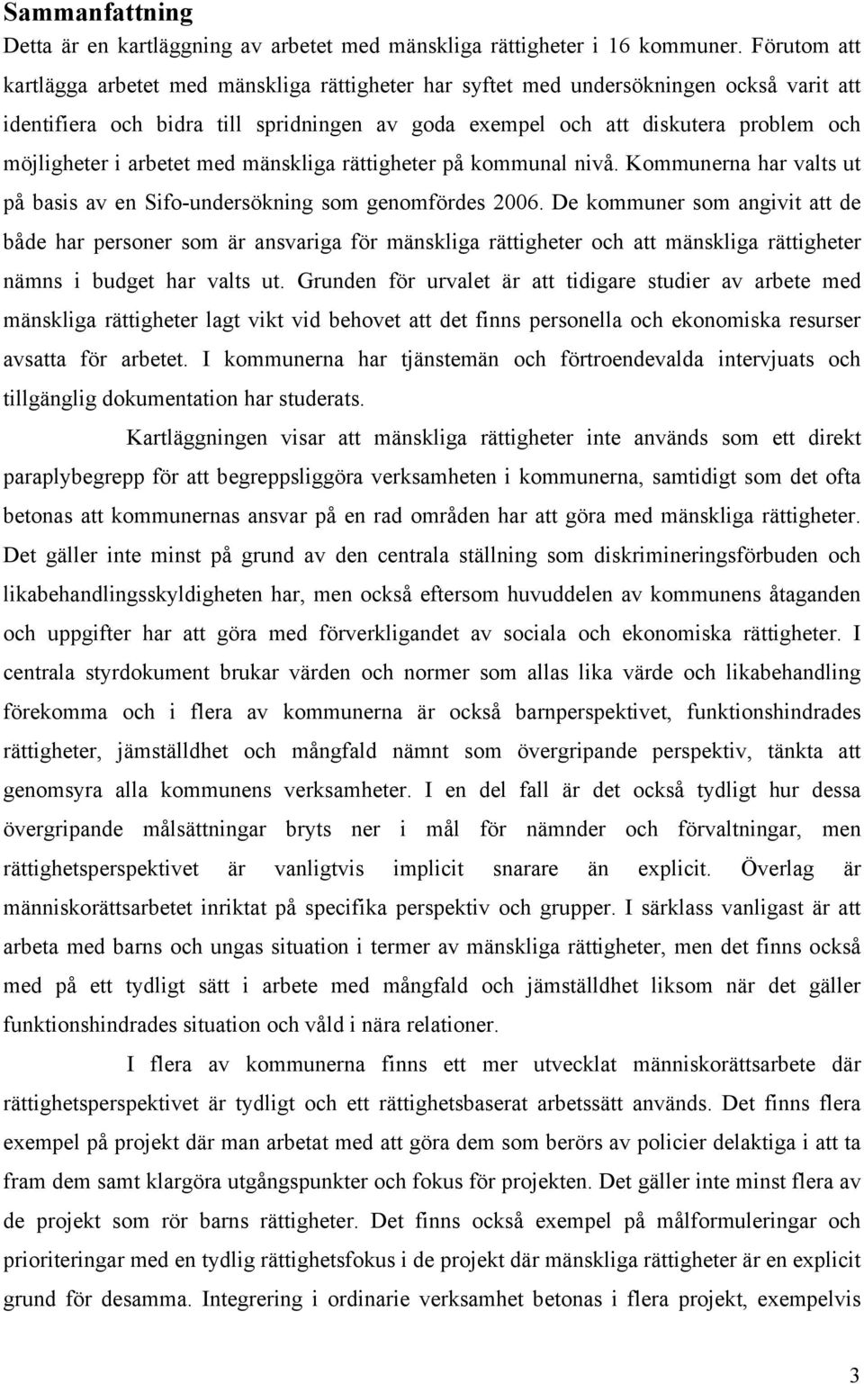 i arbetet med mänskliga rättigheter på kommunal nivå. Kommunerna har valts ut på basis av en Sifo-undersökning som genomfördes 2006.