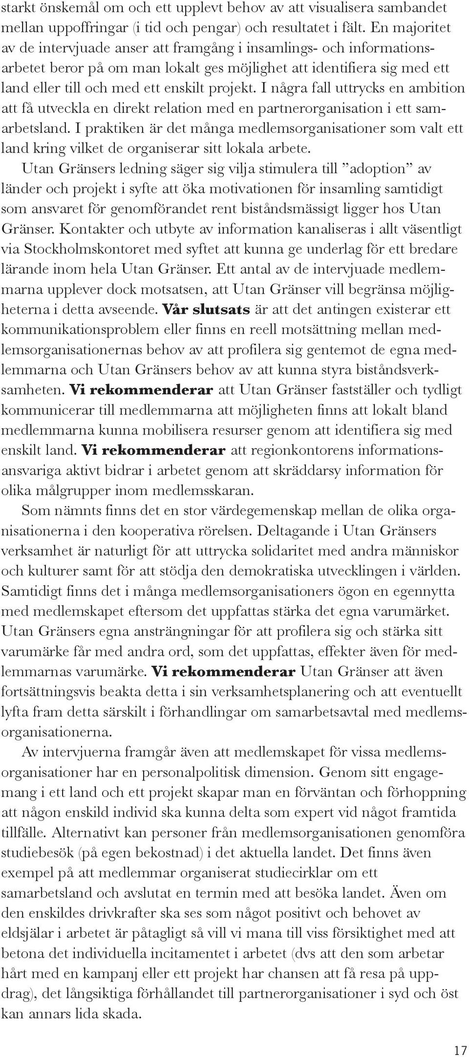 I några fall uttrycks en ambition att få utveckla en direkt relation med en partnerorganisation i ett samarbetsland.