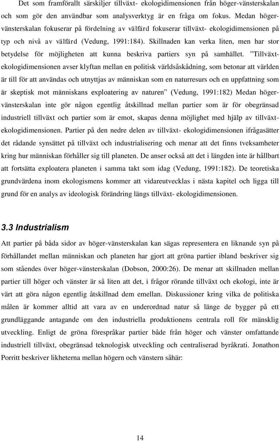 Skillnaden kan verka liten, men har stor betydelse för möjligheten att kunna beskriva partiers syn på samhället.