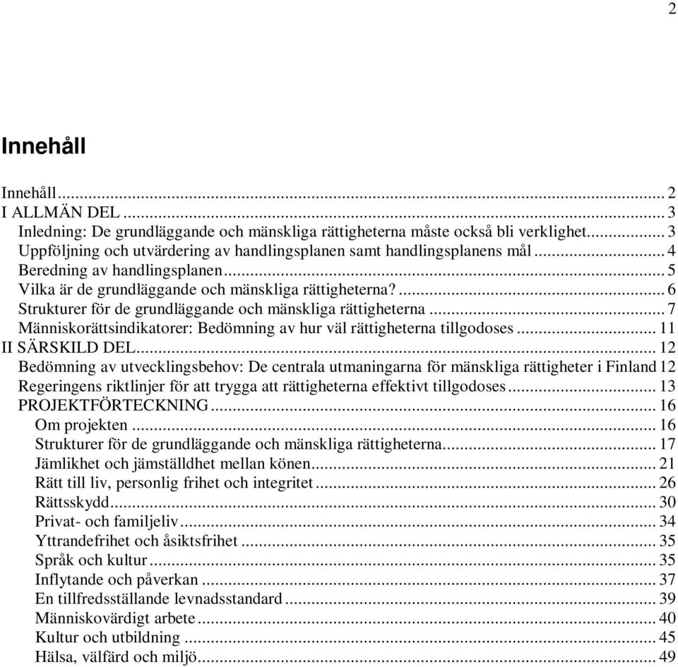 ... 6 Strukturer för de grundläggande och mänskliga rättigheterna... 7 Människorättsindikatorer: Bedömning av hur väl rättigheterna tillgodoses... 11 II SÄRSKILD DEL.