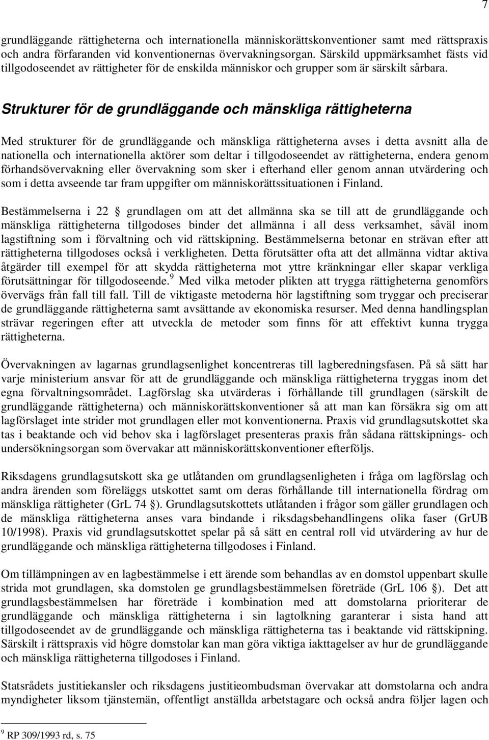 Strukturer för de grundläggande och mänskliga rättigheterna Med strukturer för de grundläggande och mänskliga rättigheterna avses i detta avsnitt alla de nationella och internationella aktörer som