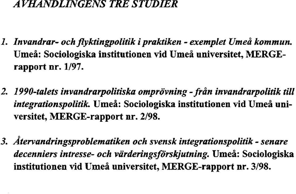 1990-talets invandrarpolitiska omprövning - från invandrarpolitik till integrationspolitik Umeå: Sociologiska institutionen vid Umeå