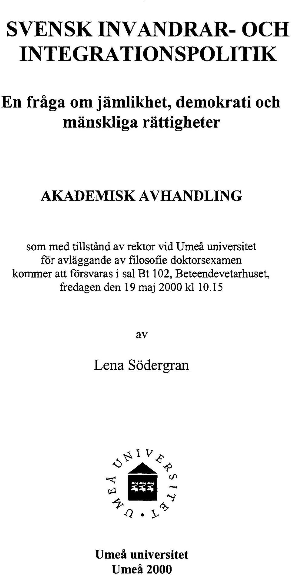 avläggande av filosofie doktorsexamen kommer att försvaras i sal Bt 102, Beteendevetarhuset,