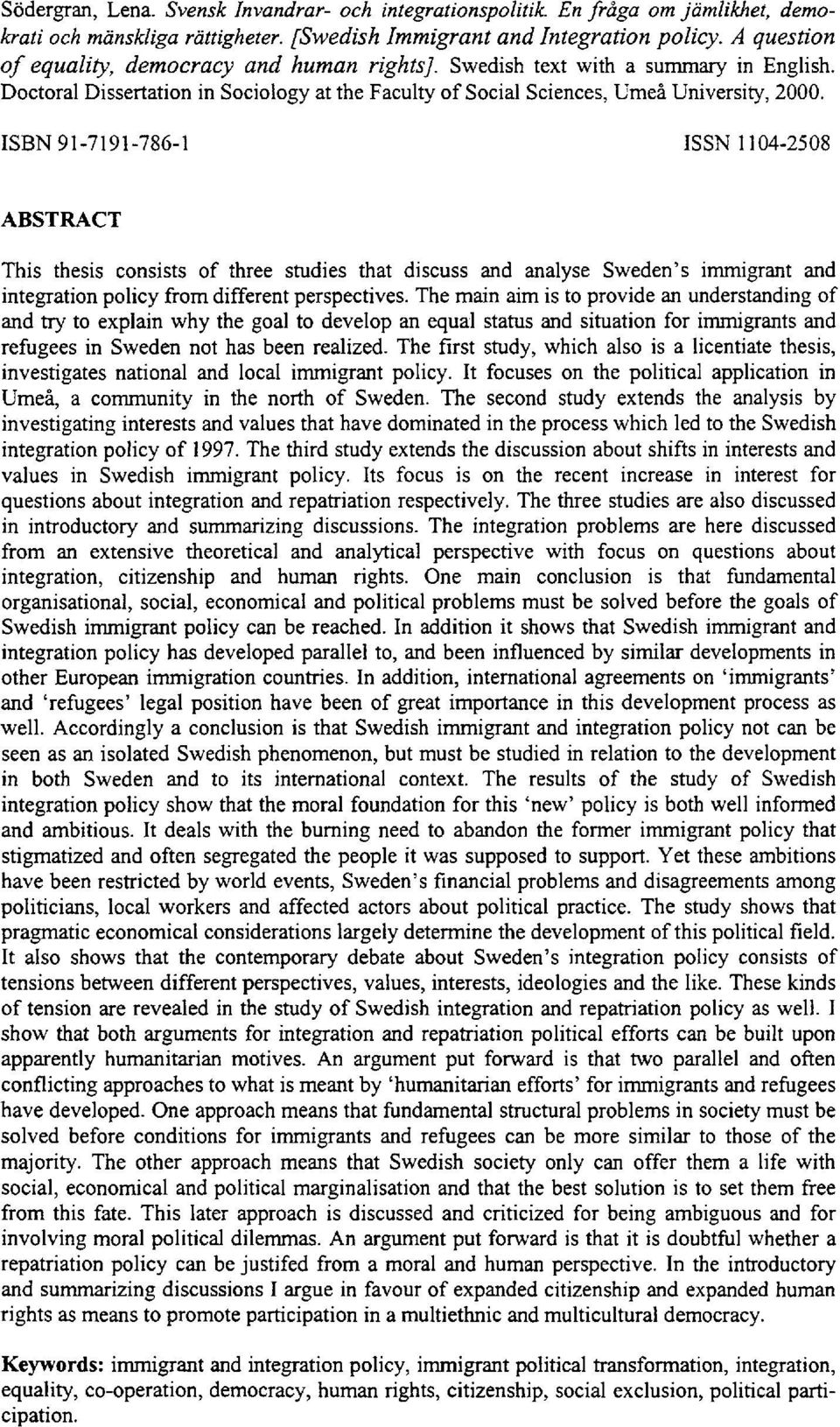 ISBN 91-7191-786-1 ISSN 1104-2508 ABSTRACT This thesis consists of three studies that discuss and analyse Sweden's immigrant and integration policy from different perspectives.