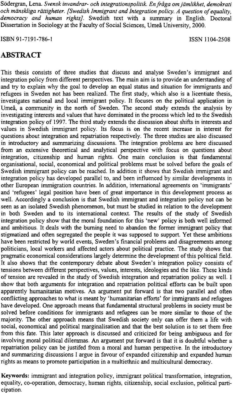 ISBN 91-7191-786-1 ISSN 1104-2508 ABSTRACT This thesis consists of three studies that discuss and analyse Sweden's immigrant and integration policy from different perspectives.