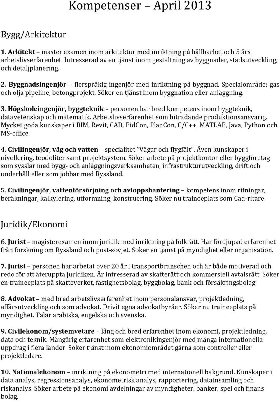 Specialområde: gas och olja pipeline, betongprojekt. Söker en tjänst inom byggnation eller anläggning. 3.