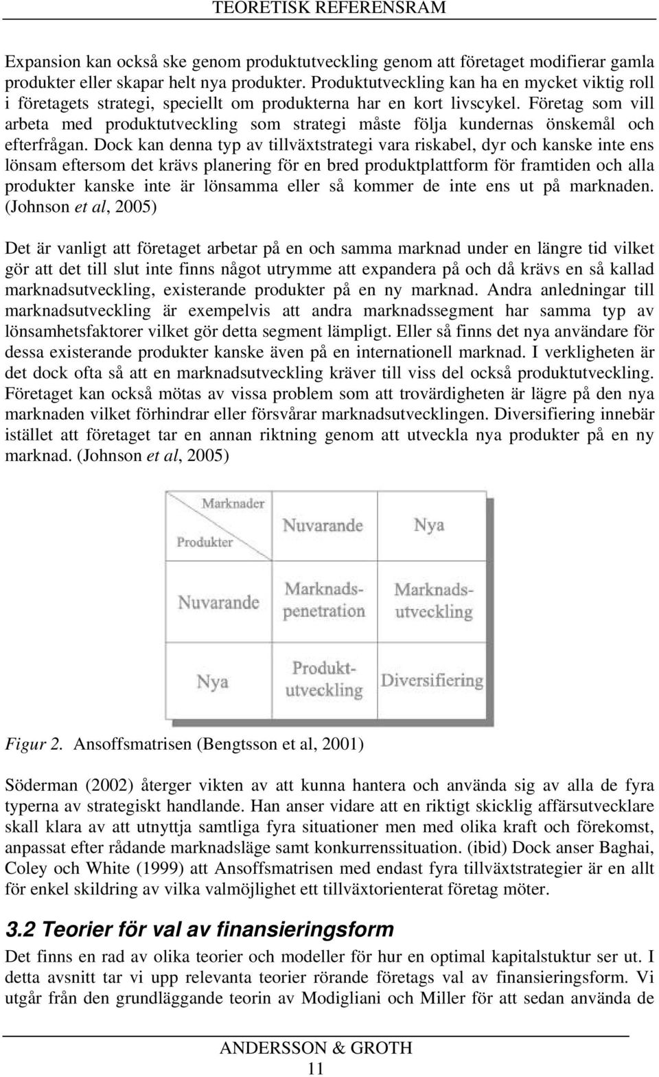 Företag som vill arbeta med produktutveckling som strategi måste följa kundernas önskemål och efterfrågan.