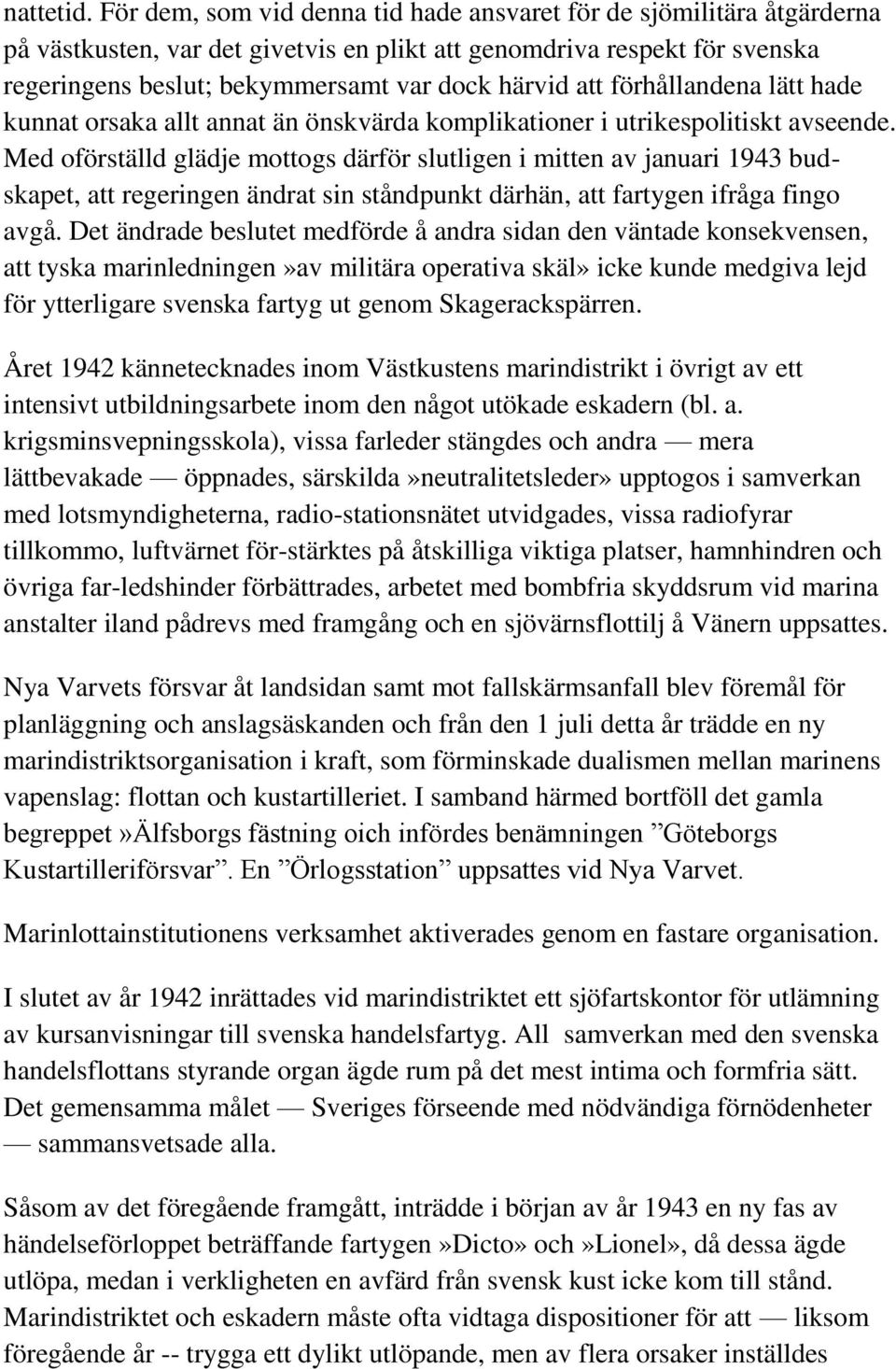 förhållandena lätt hade kunnat orsaka allt annat än önskvärda komplikationer i utrikespolitiskt avseende.