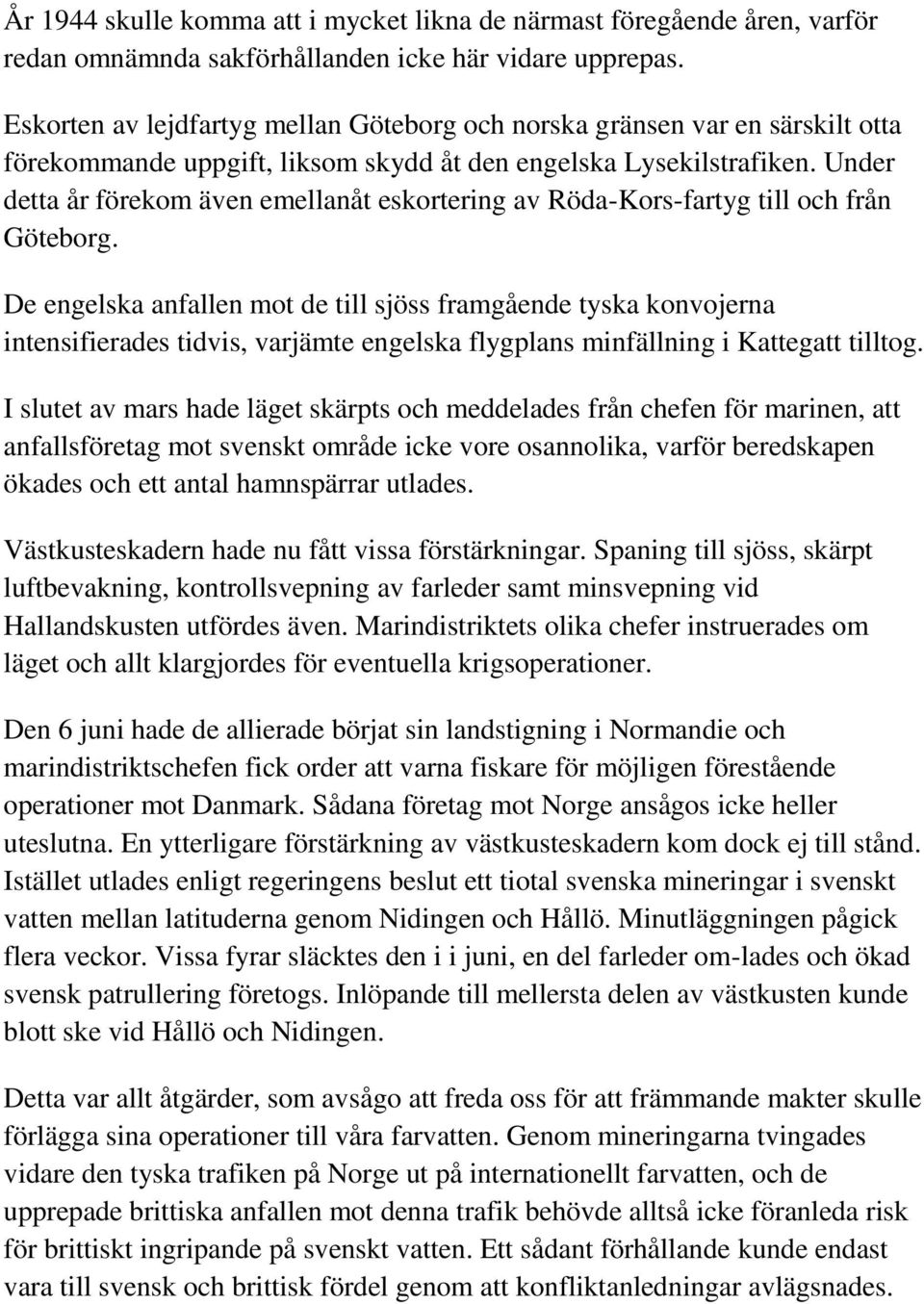 Under detta år förekom även emellanåt eskortering av Röda-Kors-fartyg till och från Göteborg.