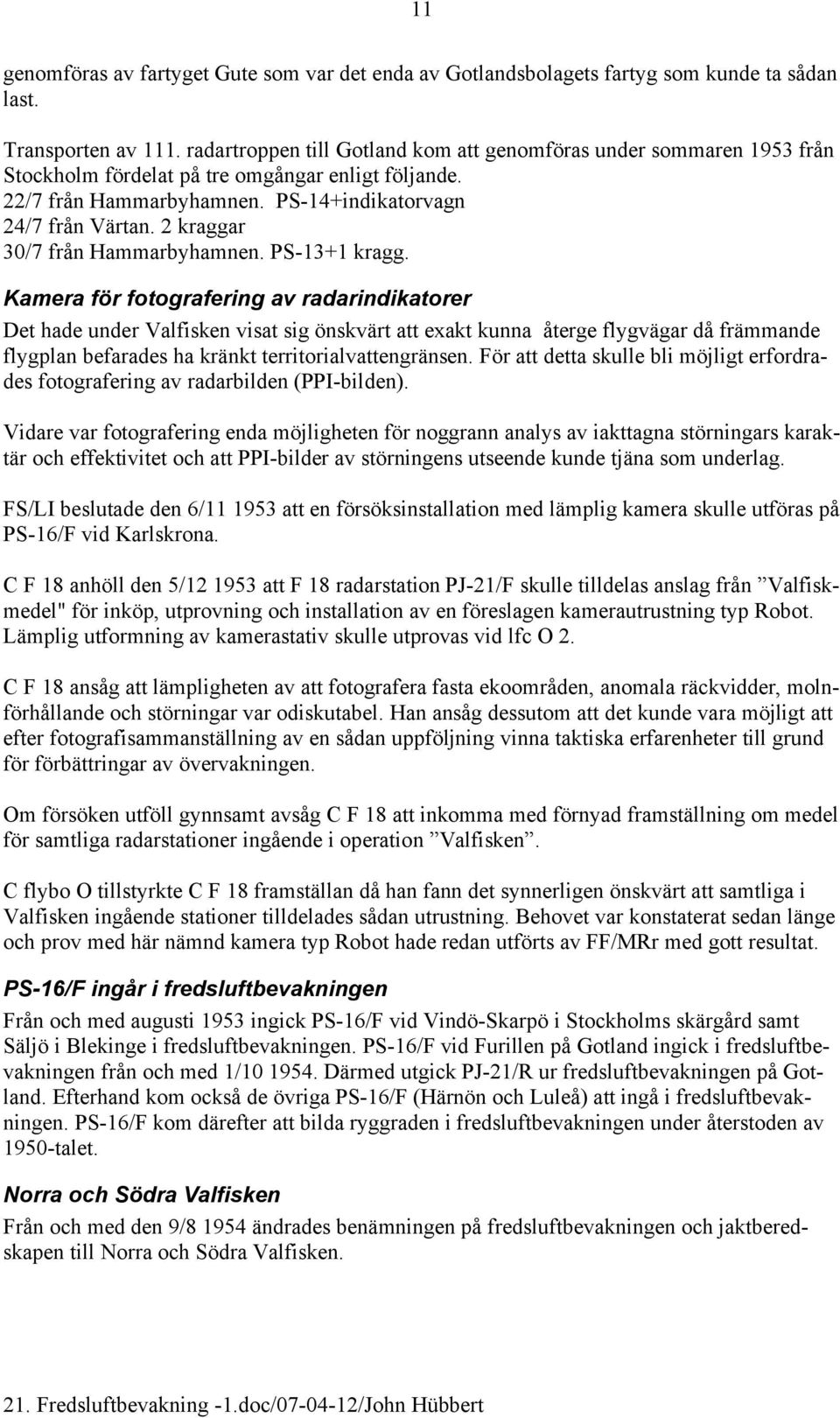 2 kraggar 30/7 från Hammarbyhamnen. PS-13+1 kragg.