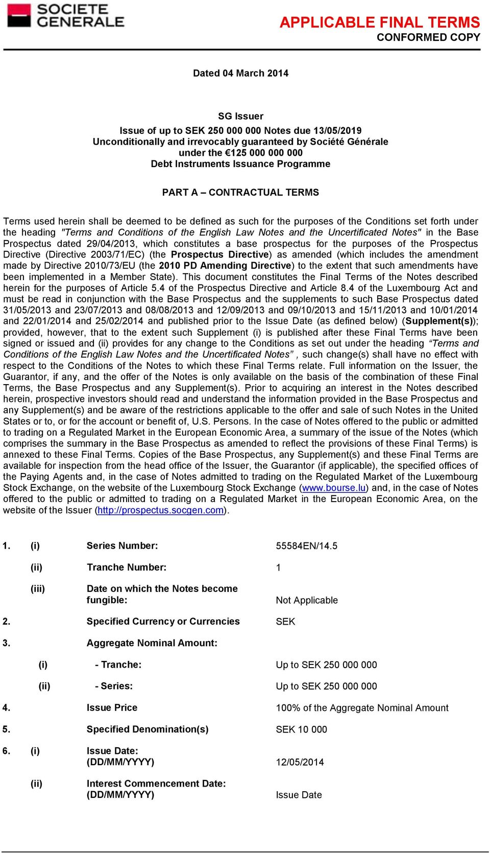 Notes and the Uncertificated Notes" in the Base Prospectus dated 29/04/2013, which constitutes a base prospectus for the purposes of the Prospectus Directive (Directive 2003/71/EC) (the Prospectus