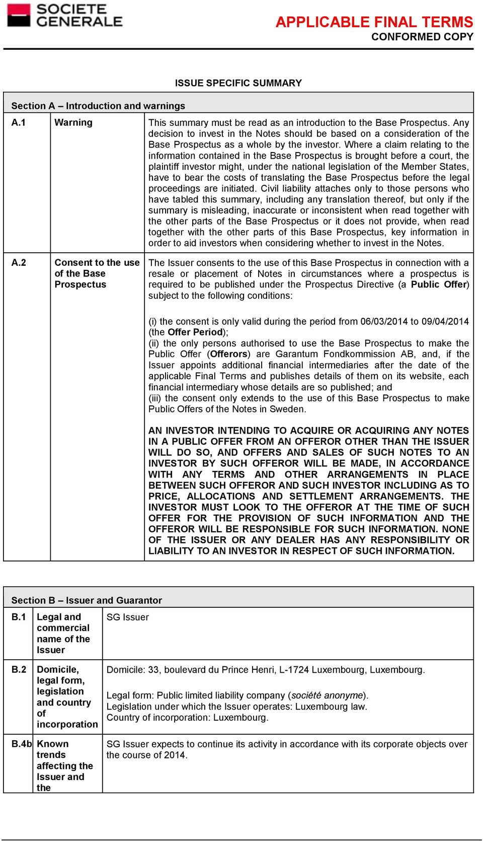 Where a claim relating to the information contained in the Base Prospectus is brought before a court, the plaintiff investor might, under the national legislation of the Member States, have to bear