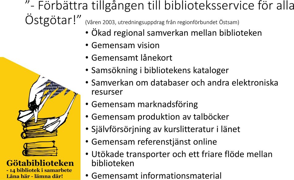 lånekort Samsökning i bibliotekens kataloger Samverkan om databaser och andra elektroniska resurser Gemensam marknadsföring