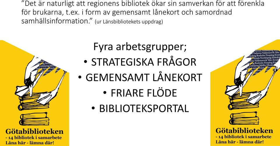 i form av gemensamt lånekort och samordnad samhällsinformation.