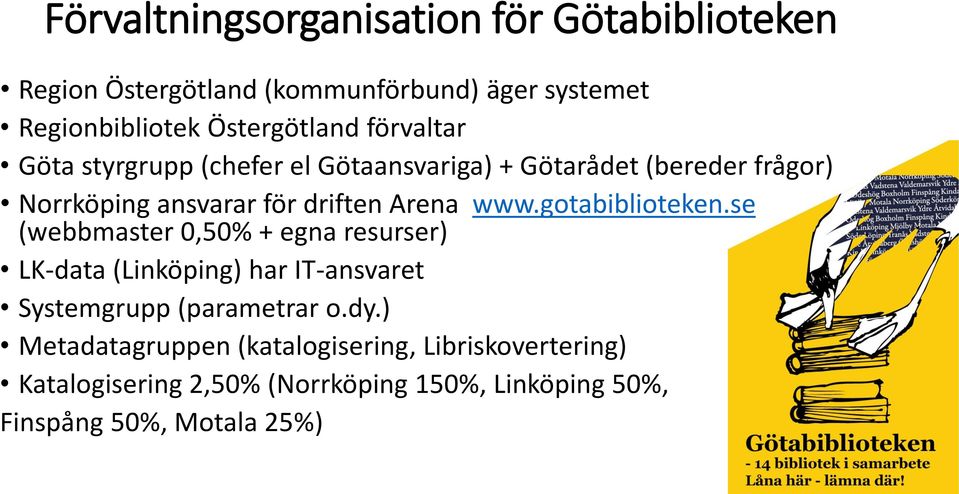 gotabiblioteken.se (webbmaster 0,50% + egna resurser) LK-data (Linköping) har IT-ansvaret Systemgrupp (parametrar o.dy.