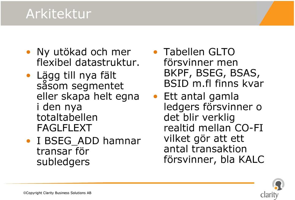 BSEG_ADD hamnar transar för subledgers Tabellen GLTO försvinner men BKPF, BSEG, BSAS, BSID m.