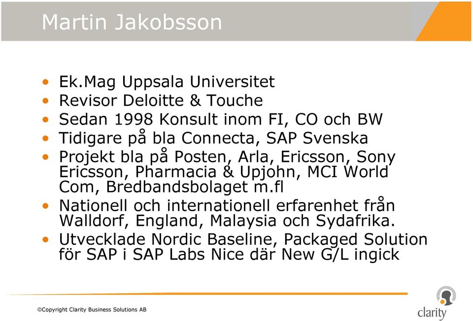 Connecta, SAP Svenska Projekt bla på Posten, Arla, Ericsson, Sony Ericsson, Pharmacia & Upjohn, MCI World