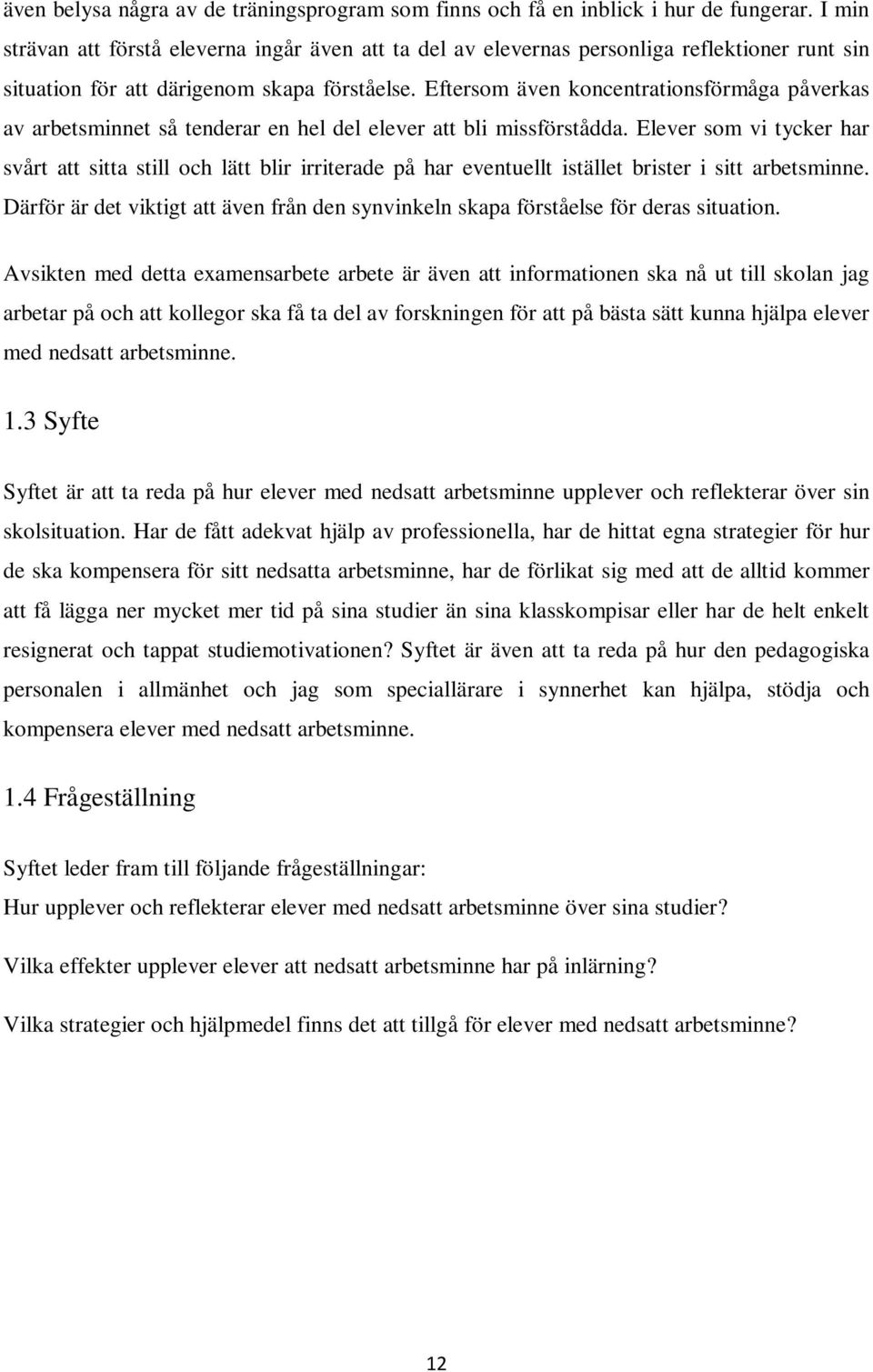 Eftersom även koncentrationsförmåga påverkas av arbetsminnet så tenderar en hel del elever att bli missförstådda.