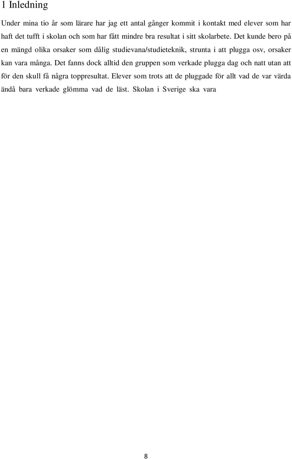 Det fanns dock alltid den gruppen som verkade plugga dag och natt utan att för den skull få några toppresultat.