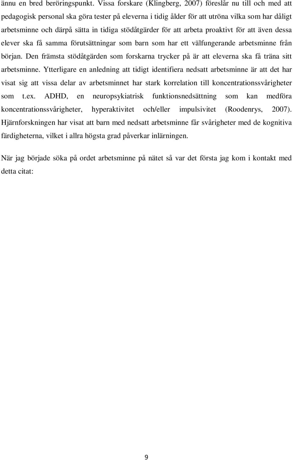stödåtgärder för att arbeta proaktivt för att även dessa elever ska få samma förutsättningar som barn som har ett välfungerande arbetsminne från början.