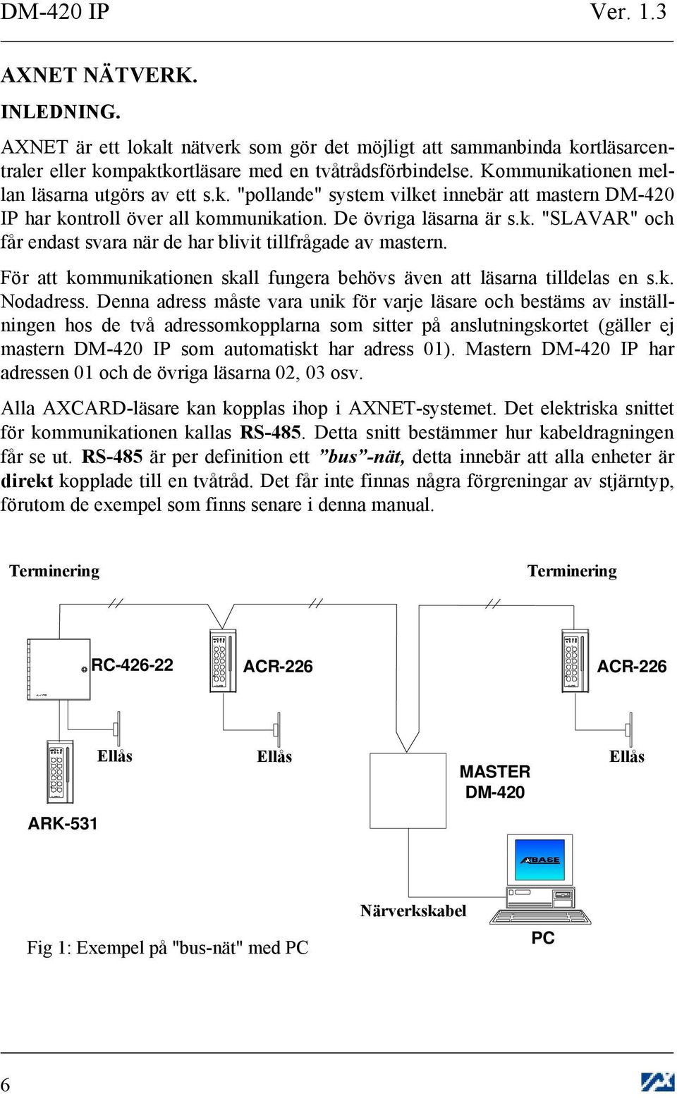 För att kommunikationen skall fungera behövs även att läsarna tilldelas en s.k. Nodadress.