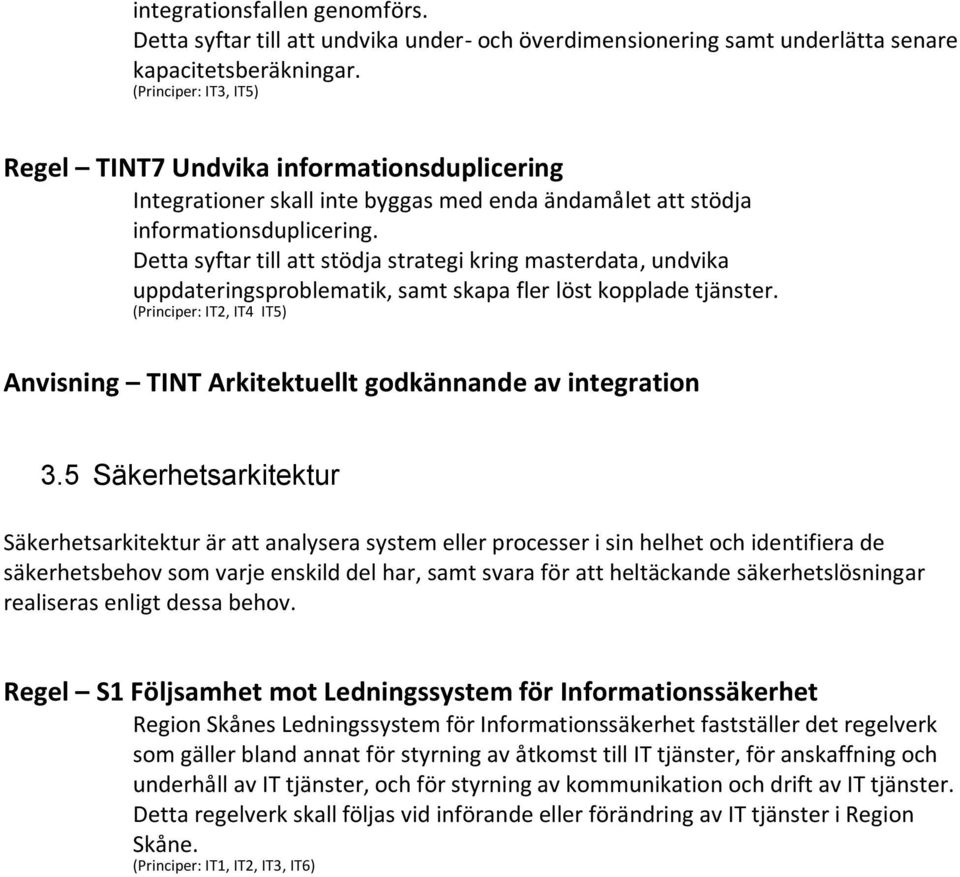 Detta syftar till att stödja strategi kring masterdata, undvika uppdateringsproblematik, samt skapa fler löst kopplade tjänster.