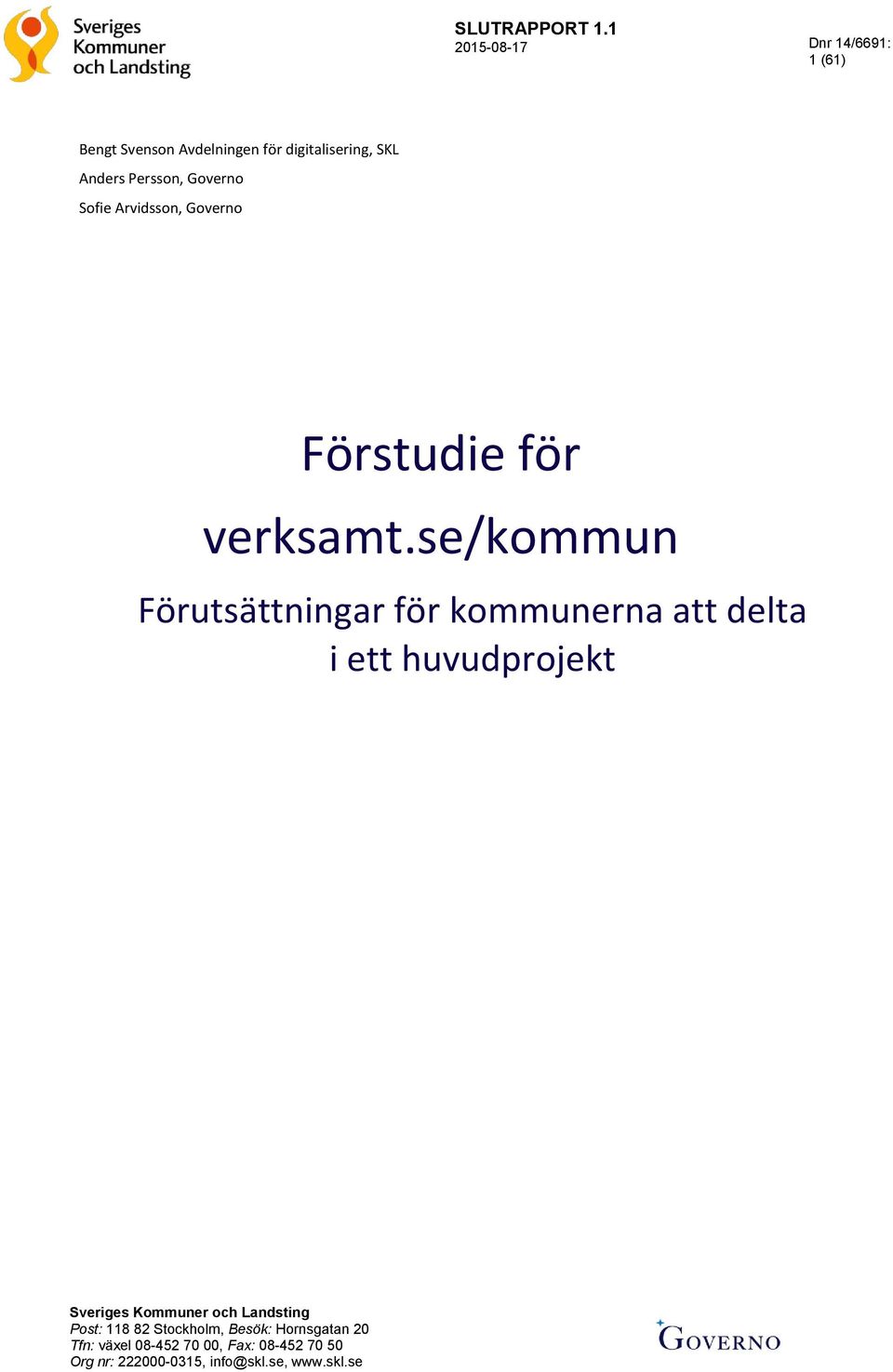Governo Sofie Arvidsson, Governo Förstudie för verksamt.