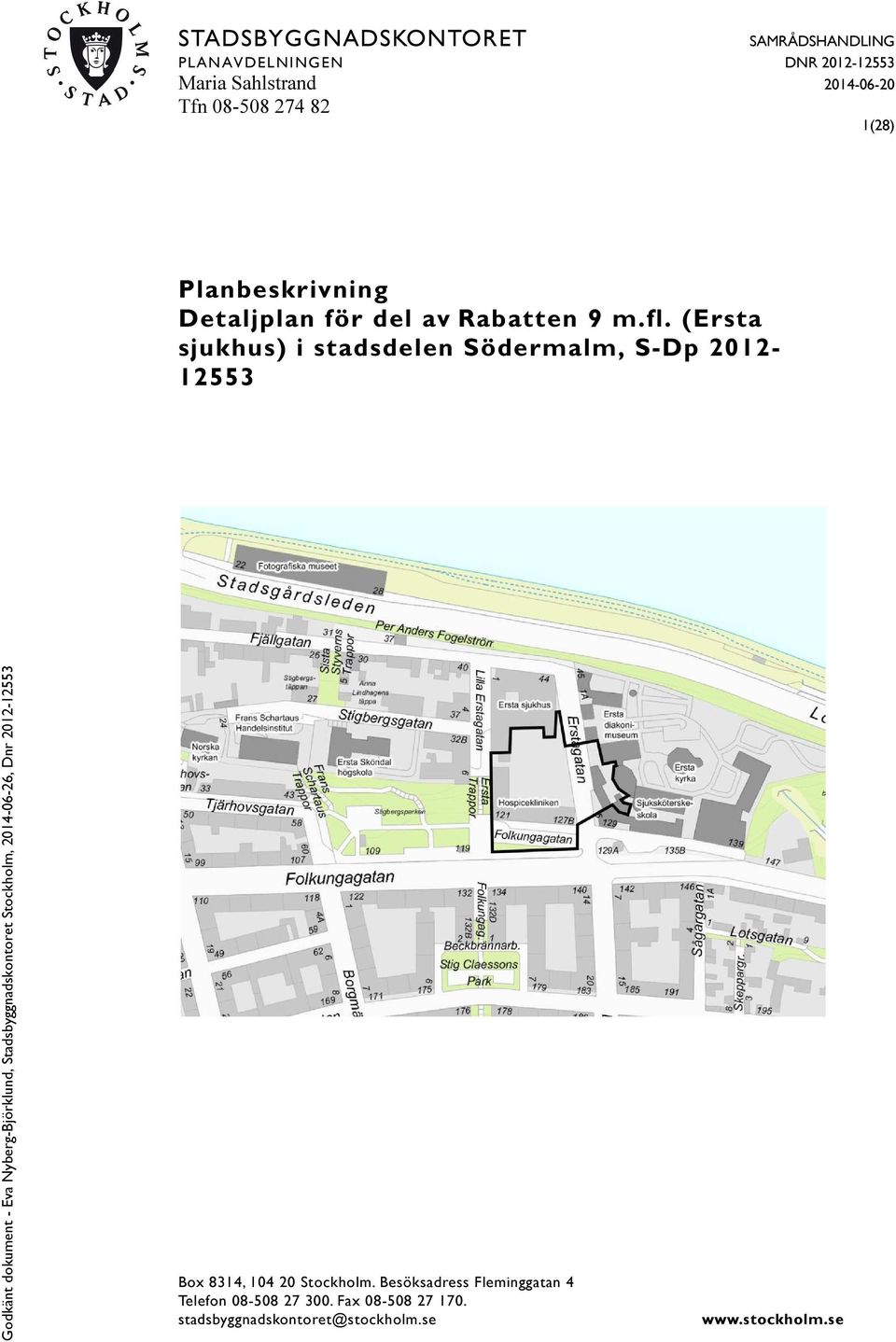 (Ersta sjukhus) i stadsdelen Södermalm, S-Dp 2012-12553 Box 8314, 104 20 Stockholm.