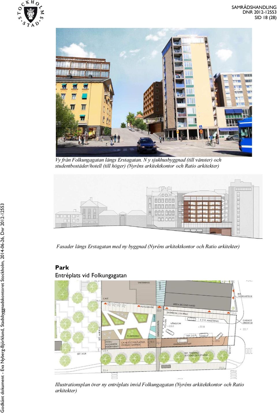 och Ratio arkitekter) Fasader längs Erstagatan med ny byggnad (Nyréns arkitektkontor och Ratio