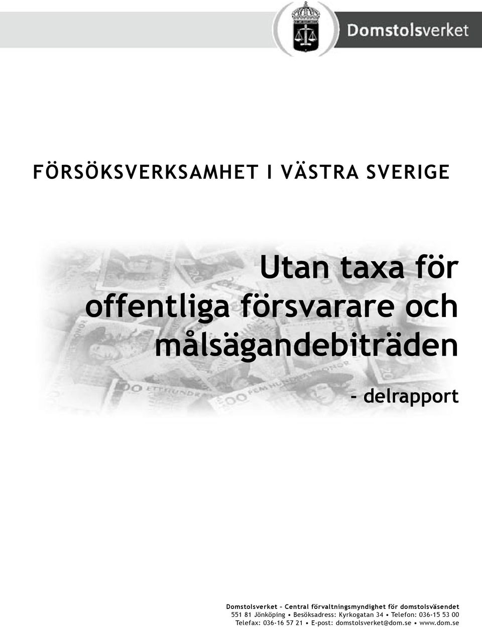 förvaltningsmyndighet för domstolsväsendet 551 81 Jönköping Besöksadress: