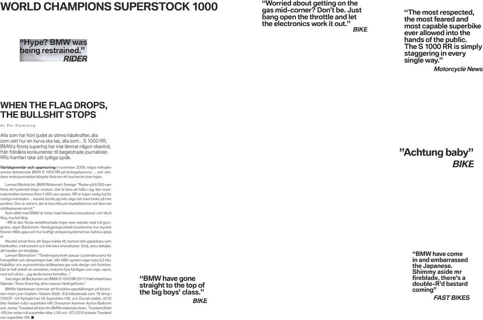Motorcycle news When the flag drops, the BULLshit stops av per klemming alla som har hört ljudet av stinna hästkrafter, alla som sett hur en kurva ska tas, alla som.