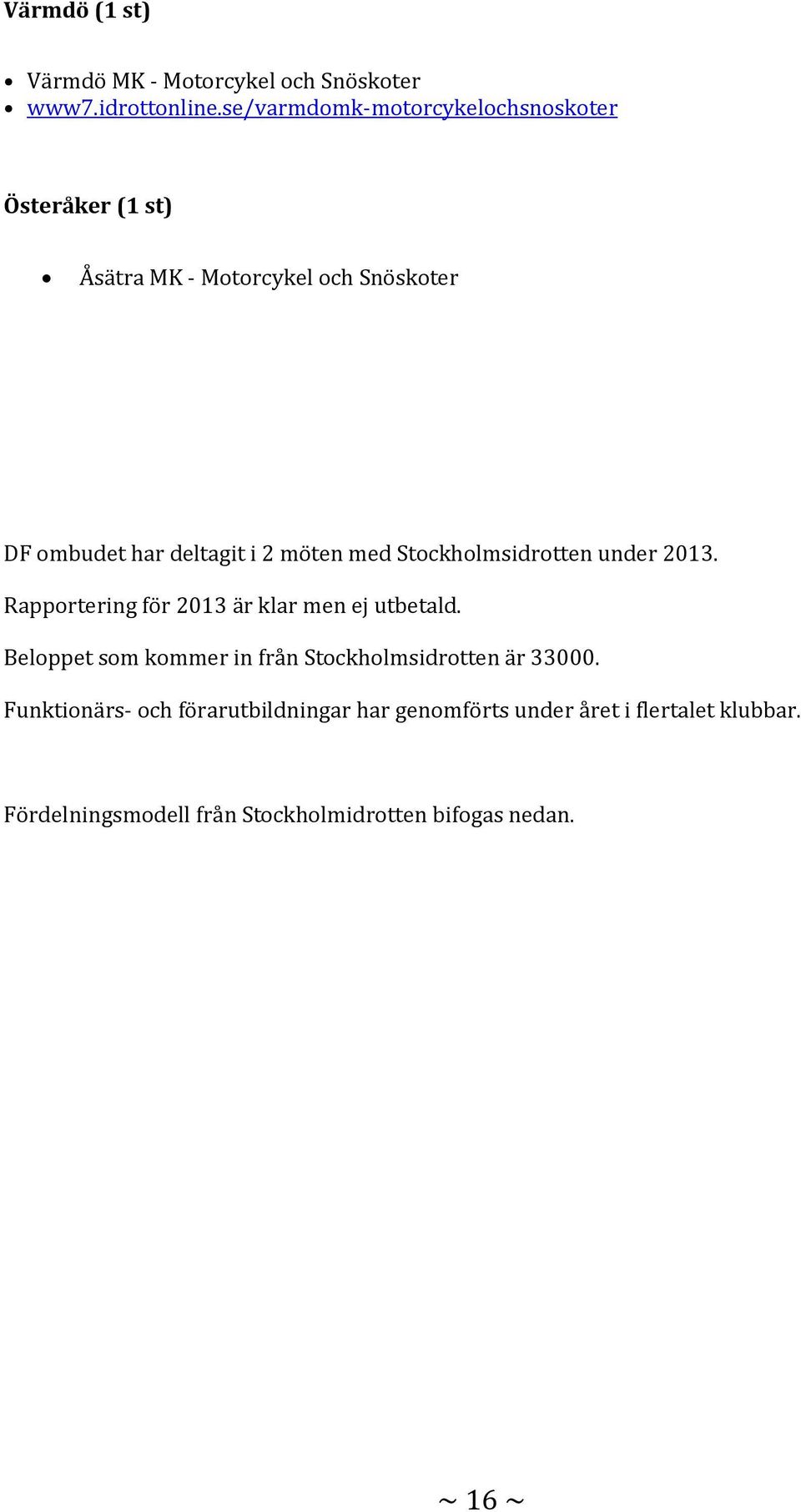 möten med Stockholmsidrotten under 2013. Rapportering för 2013 är klar men ej utbetald.