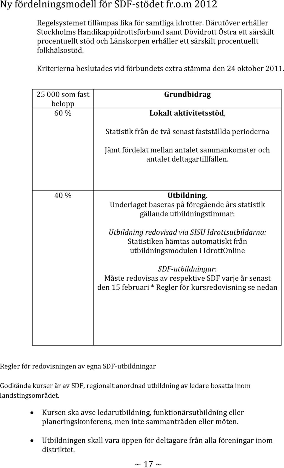 Kriterierna beslutades vid förbundets extra stämma den 24 oktober 2011.