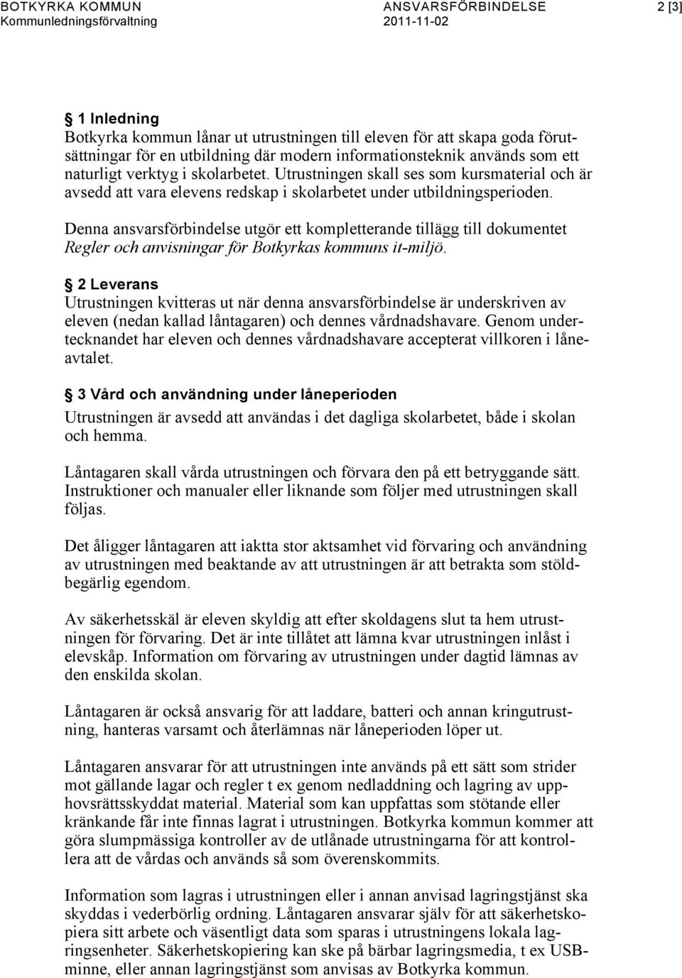 Denna ansvarsförbindelse utgör ett kompletterande tillägg till dokumentet Regler och anvisningar för Botkyrkas kommuns it-miljö.