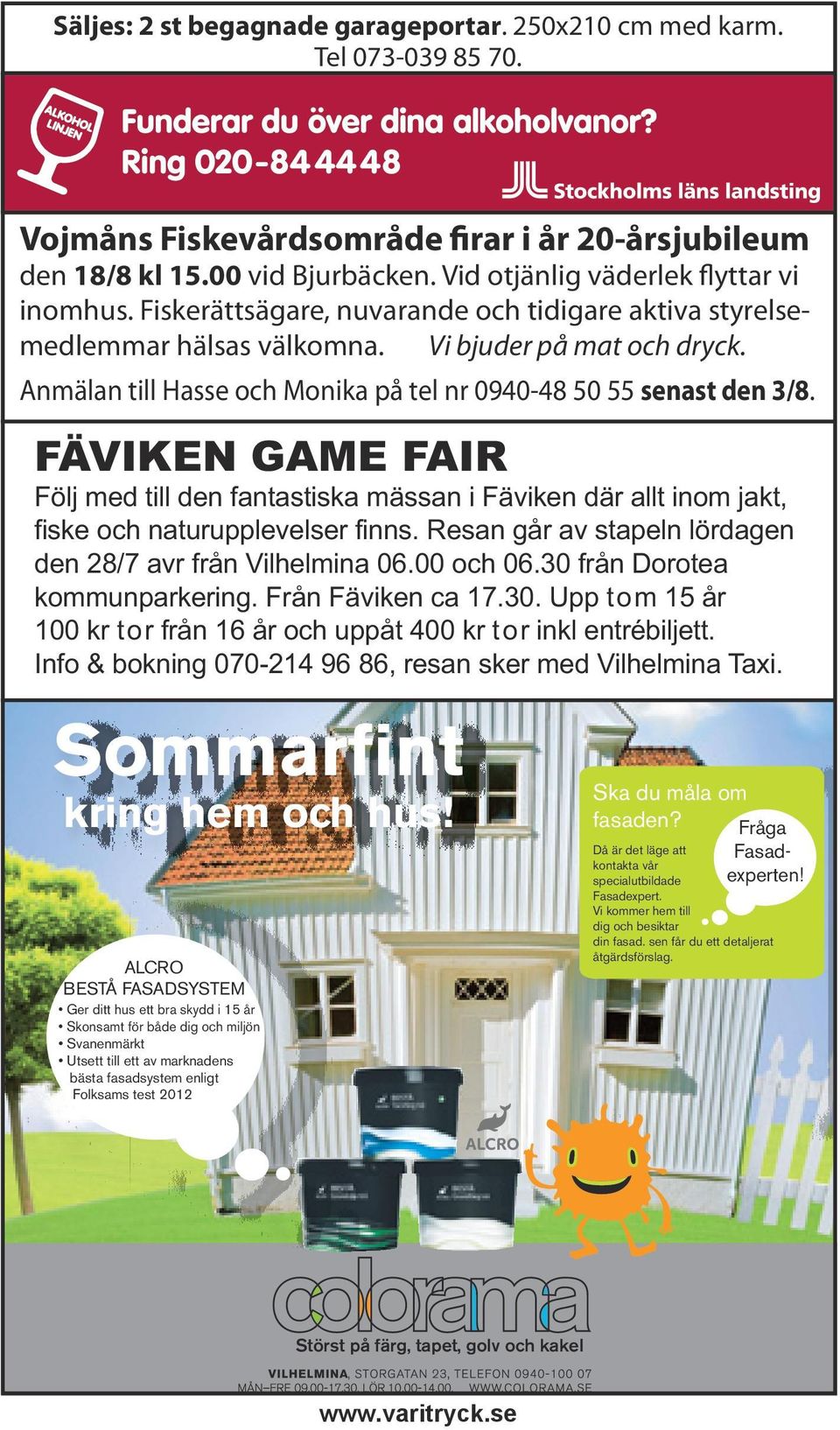 Anmälan till Hasse och Monika på tel nr 0940-48 50 55 senast den 3/8. FÄVIKEN GAME FAIR Följ med till den fantastiska mässan i Fäviken där allt inom jakt, fiske och naturupplevelser finns.