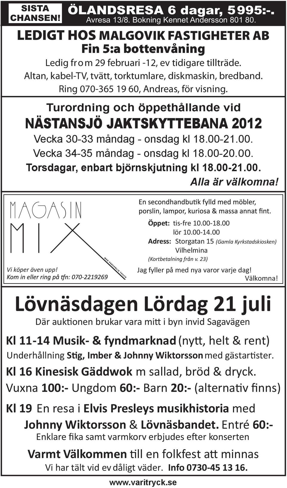 00-21.00. Vecka 34-35 måndag - onsdag kl 18.00-20.00. Torsdagar, enbart björnskjutning kl 18.00-21.00. Alla är välkomna! Vi köper även upp! Öppet: tis-fre 10.00-18.00 lör 10.00-14.