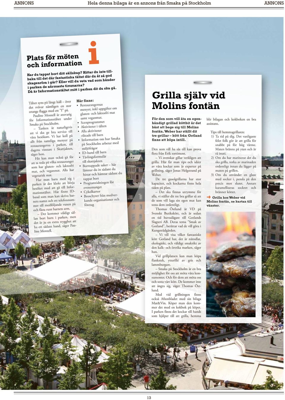 Tältet syns på långt håll över det svävar nämligen en stor orange flagga med ett I på. Krogar Pauline Montell är ansvarig för Informationstältet under Smaka på Stockholm.