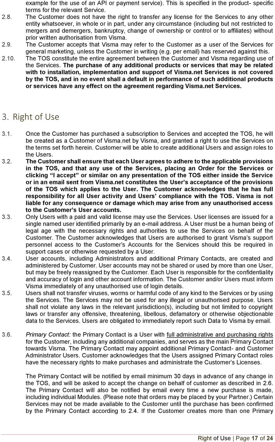 demergers, bankruptcy, change of ownership or control or to affiliates) without prior written authorisation from Visma. 2.9.