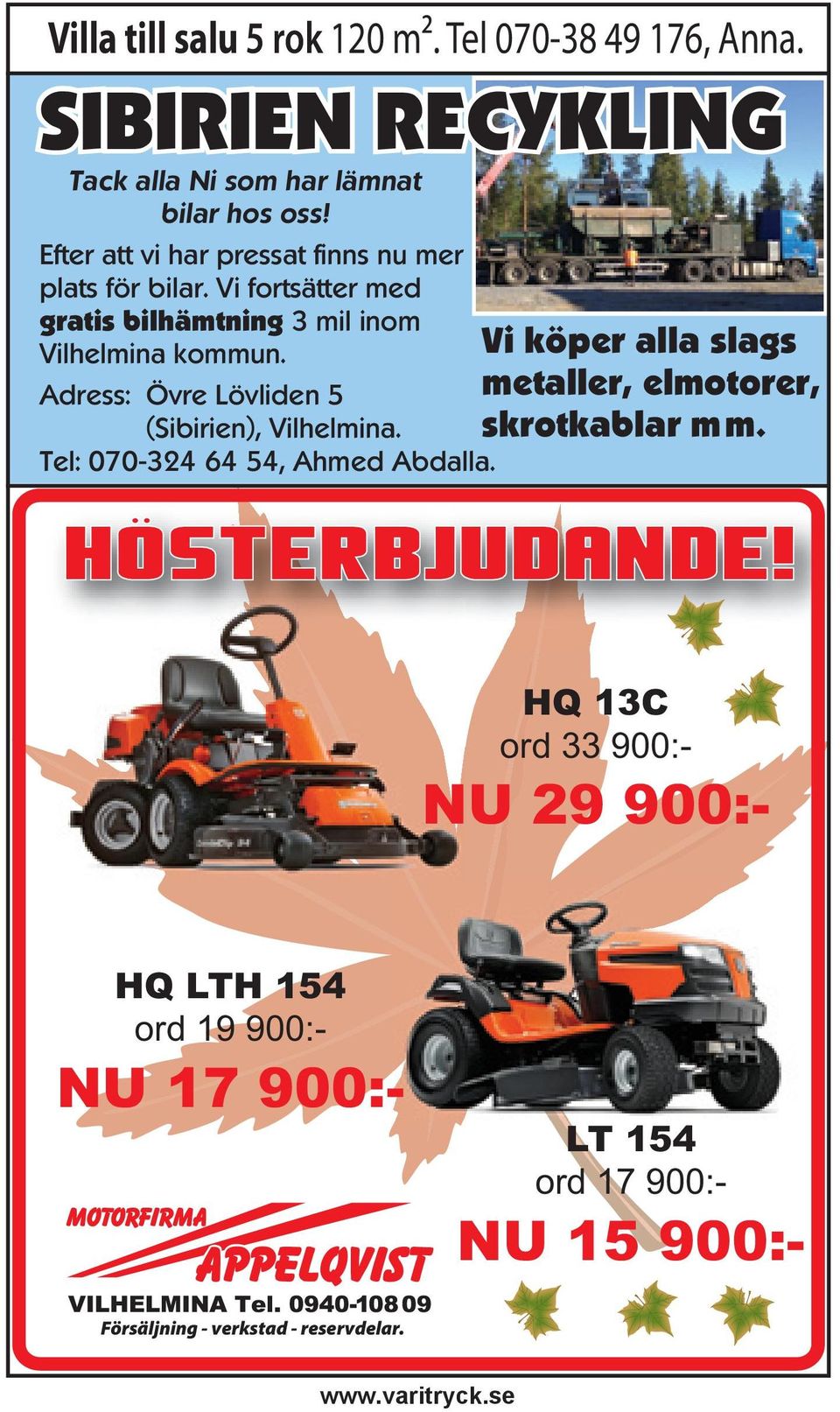 Adress: Övre Lövliden 5 (Sibirien), Vilhelmina. Tel: 070-324 64 54, Ahmed Abdalla.