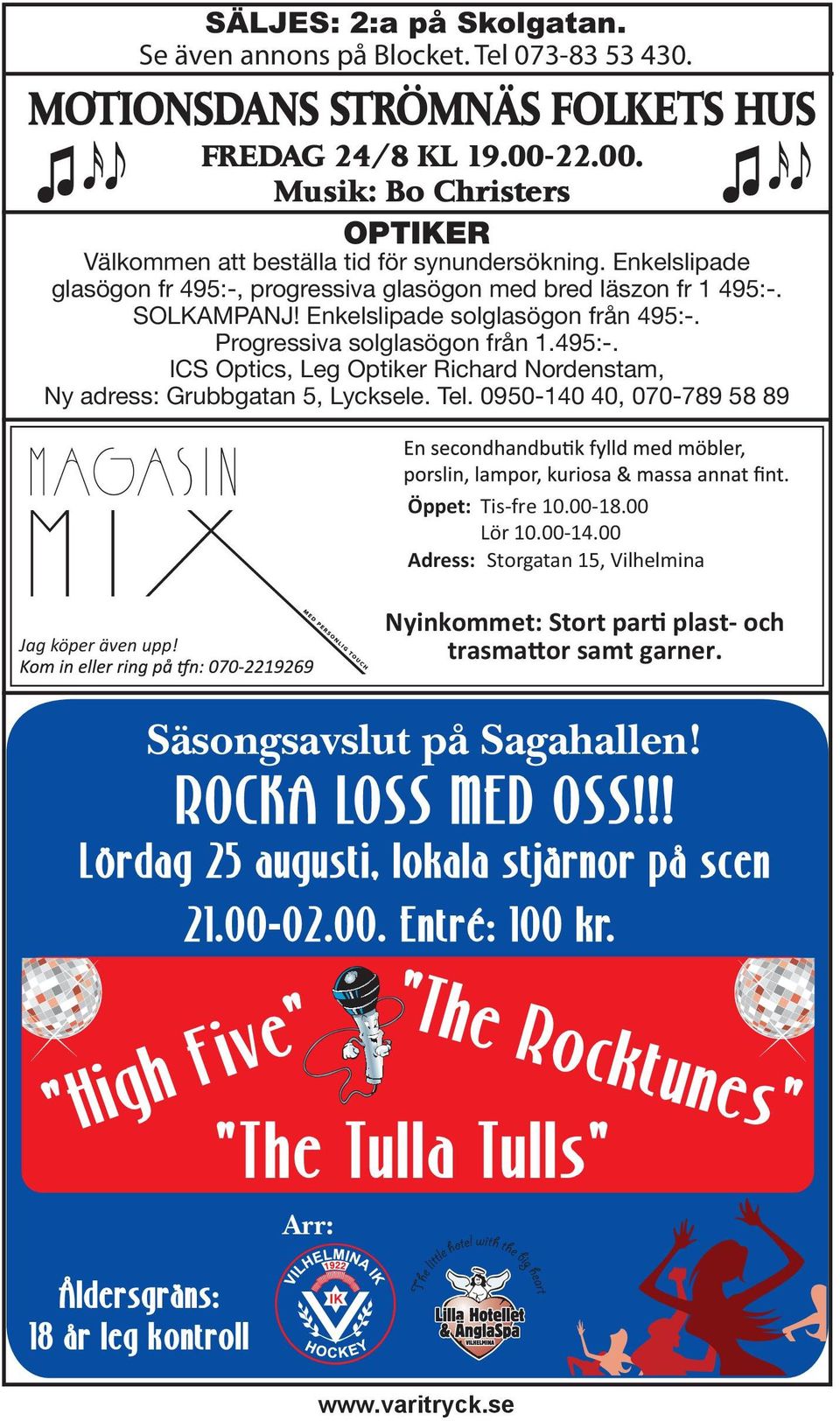 Enkelslipade solglasögon från 495:-. Progressiva solglasögon från 1.495:-. ICS Optics, Leg Optiker Richard Nordenstam, Ny adress: Grubbgatan 5, Lycksele. Tel.