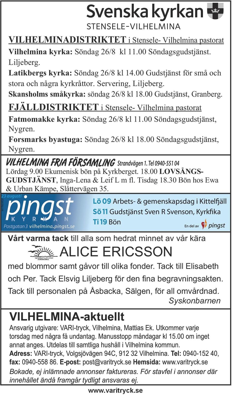 FJÄLLDISTRIKTET i Stensele- Vilhelmina pastorat Fatmomakke kyrka: Söndag 26/8 kl 11.00 Söndagsgudstjänst, Nygren. Forsmarks byastuga: Söndag 26/8 kl 18.00 Söndagsgudstjänst, Nygren. Strandvägen 1.