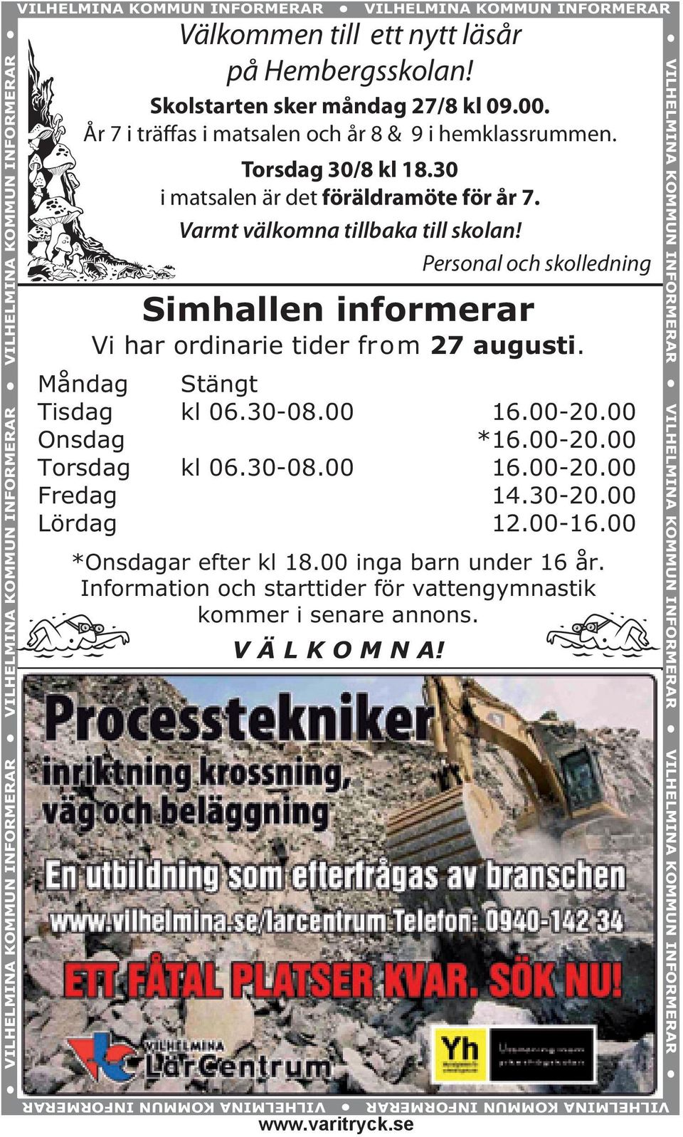 Personal och skolledning Simhallen informerar Vi har ordinarie tider from 27 augusti. Måndag Stängt Tisdag kl 06.30-08.00 16.00-20.00 Onsdag *16.00-20.00 Torsdag kl 06.30-08.00 16.00-20.00 Fredag 14.