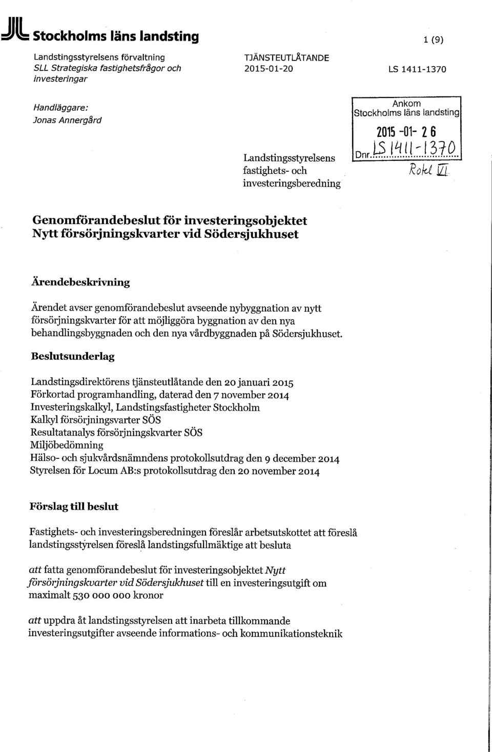 Ärendebeskrivning Ärendet avser genomförandebeslut avseende nybyggnation av nytt försörjningskvarter för att möjliggöra byggnation av den nya behandlingsbyggnaden och den nya vårdbyggnaden på