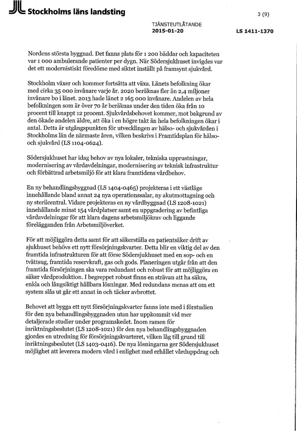 Länets befolkning ökar med cirka 35 000 invånare varje år. 2020 beräknas fler än 2,4 miljoner invånare bo i länet. 2013 hade länet 2 165 000 invånare.