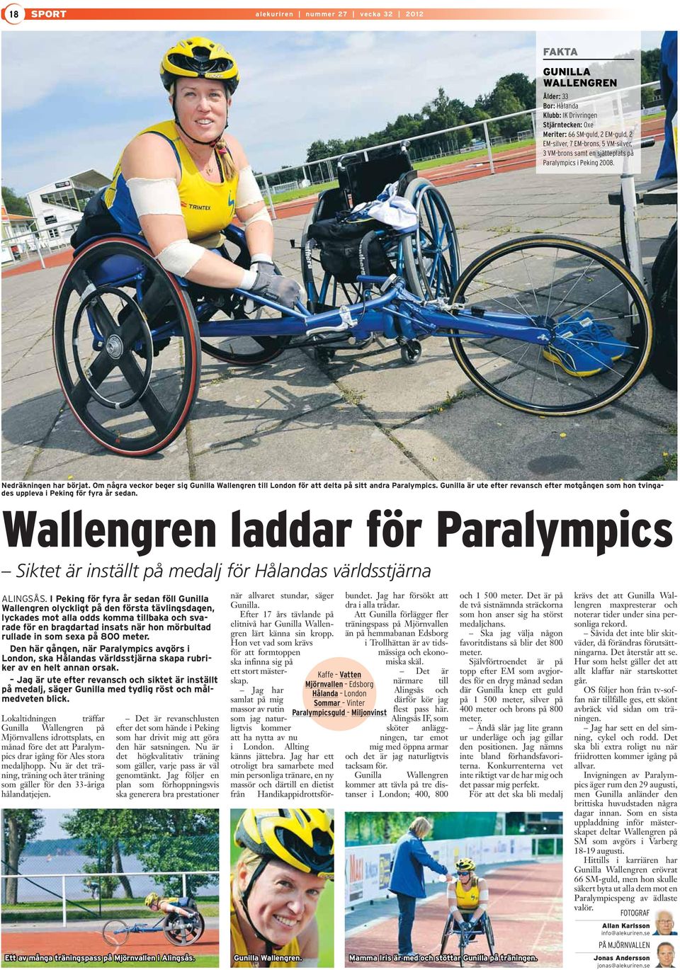 Gunilla är ute efter revansch efter motgången som hon tvingades uppleva i Peking för fyra år sedan. Wallengren laddar för Paralympics Siktet är inställt på medalj för Hålandas världsstjärna ALINGSÅS.