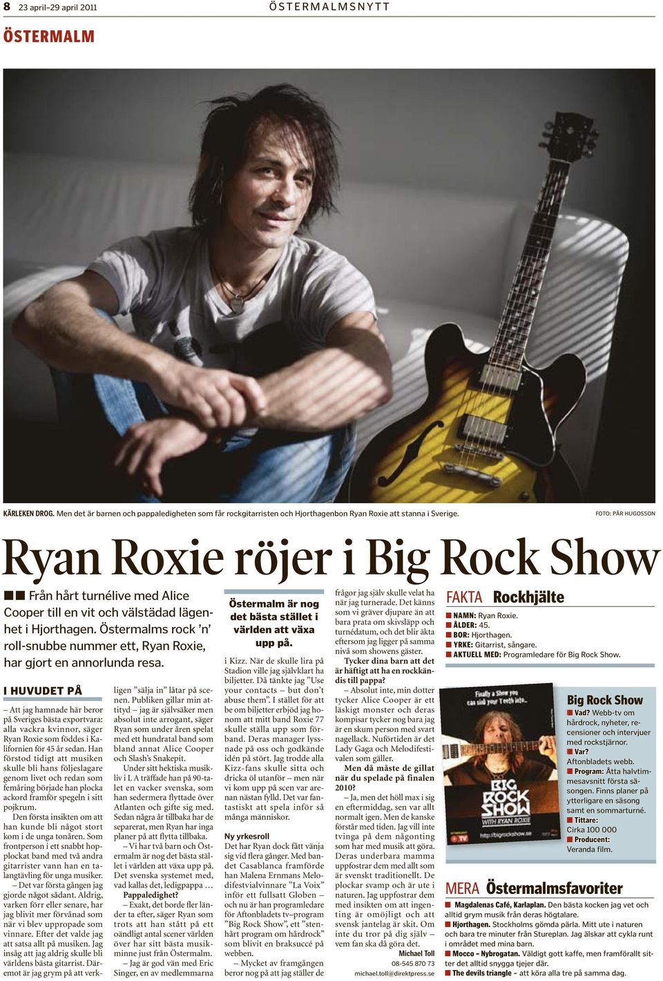 Östermalms rock n roll-snubbe nummer ett, Ryan Roxie, har gjort en annorlunda resa.